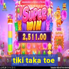 tiki taka toe